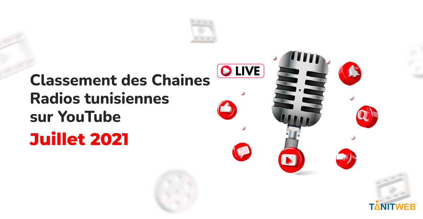 Classement des Chaines Radios tunisiennes sur YouTube – Juillet 2021